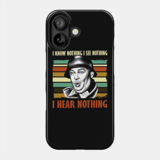 I Know Nothing I See Nothing I Hear Nothing Hogans Heroes Phone Case