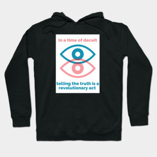 George Orwell Quote - Orwell Saying - 1984 -In a Time of Deceit Telling the Truth is a Revolutionary Act Hoodie