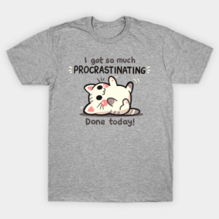 Procrastinating Cat T-Shirt