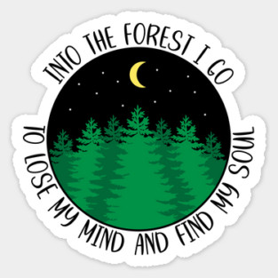 Into The Forest I Go To Lose My Mind And Find My Soul Sticker