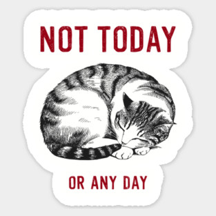 Not Today Or Any Day Lazy Attitude Sticker