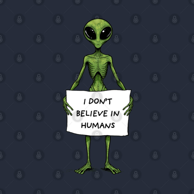 I Don't Believe In Humans by GoshWow®