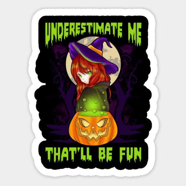 Underestimate Me Thatll Be Fun Halloween Witch Gift Magnet by creative