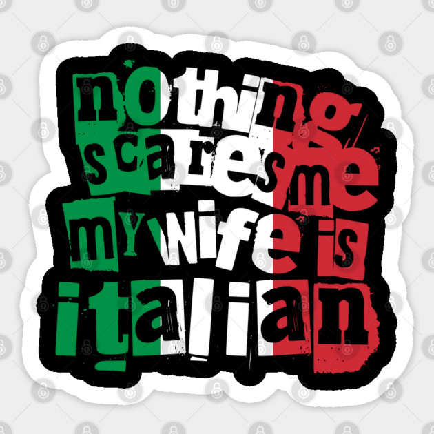 Funny Italian Wife Nothing Scares Me My Wife Is Italian Sticker by Yesteeyear