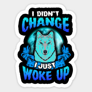 I didn’t Change I just woke up Wolf Halloween Sticker