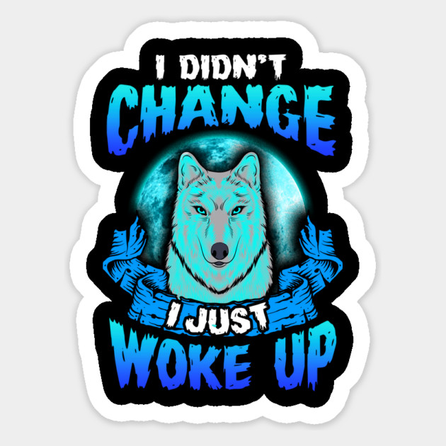 I didn’t Change I just woke up Wolf Halloween Magnet by creative