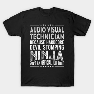Audio Visual Technician  Hardcore Devil Stomping Ninja T-Shirt