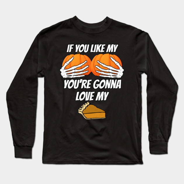 Like my Pumpkins Love My Pie Long Sleeve T-Shirt by belownormal