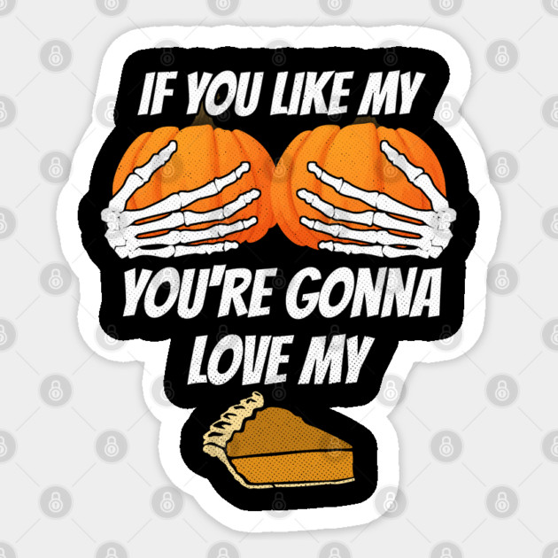 Like my Pumpkins Love My Pie Sticker by belownormal