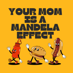 your mom is a mandela effect T-Shirt