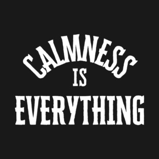 Calmness is everything T-Shirt