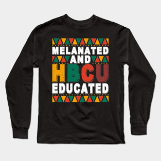 Melanated And HBCU Educated Long Sleeve T-Shirt