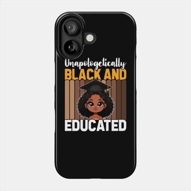 Unapologetically Black Educated Phone Case by UrbanLifeApparel