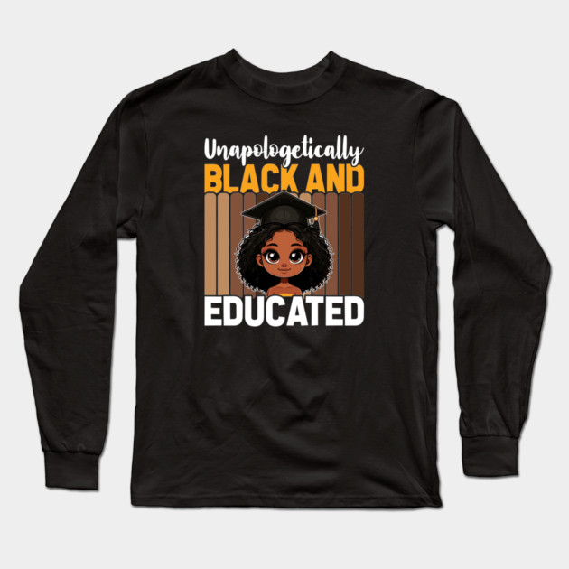 Unapologetically Black Educated Long Sleeve T-Shirt by UrbanLifeApparel