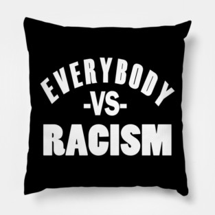 Everybody VS Racism Pillow