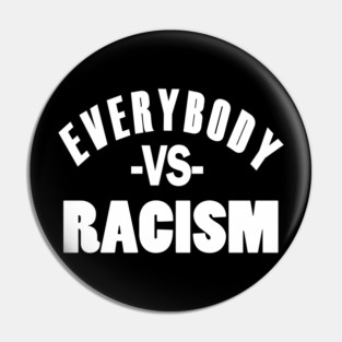 Everybody VS Racism Pin