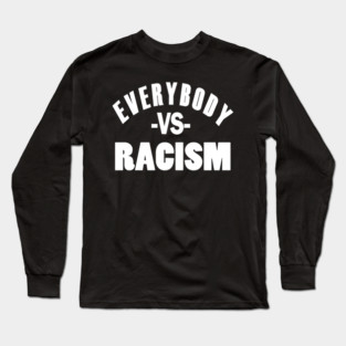 Everybody VS Racism Long Sleeve T-Shirt