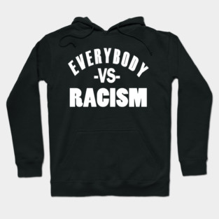 Everybody VS Racism Hoodie