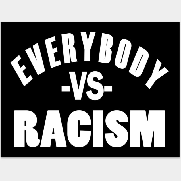 Everybody VS Racism Wall Art by UrbanLifeApparel