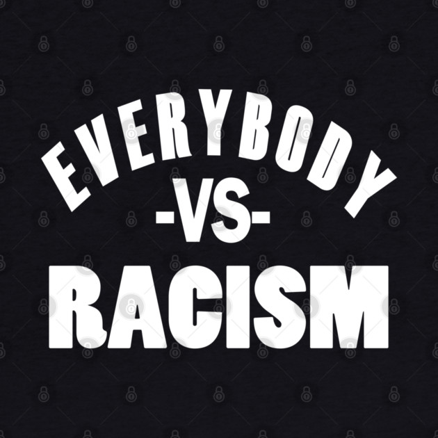 Everybody VS Racism by UrbanLifeApparel