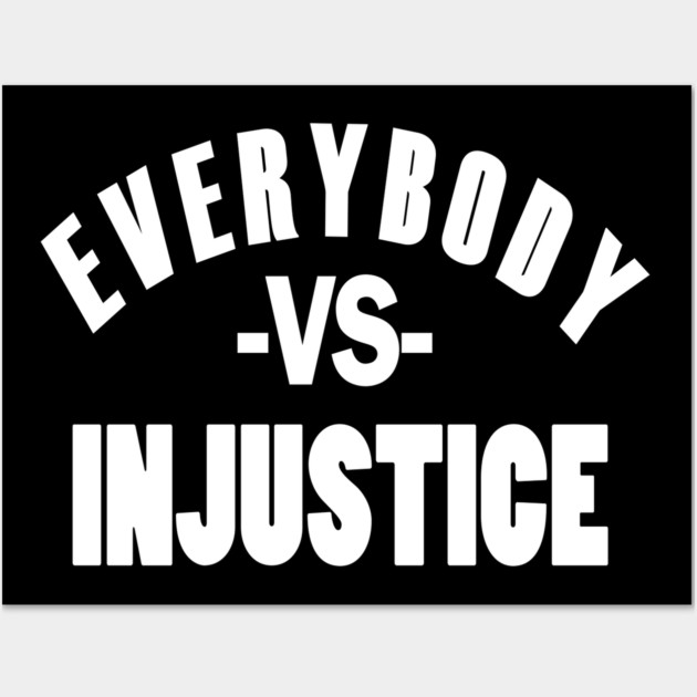 Everybody VS Injustice Wall Art by UrbanLifeApparel