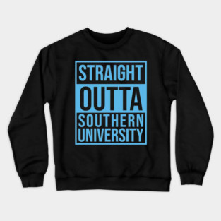 Staright Outta southern University Crewneck Sweatshirt