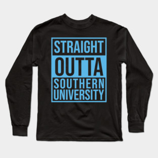 Staright Outta southern University Long Sleeve T-Shirt