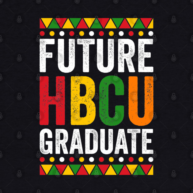 Future HBCU Graduate by UrbanLifeApparel