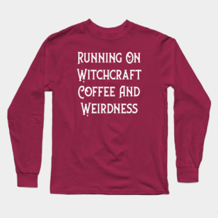 Running on Witchcraft, Coffee and Weirdness Cheeky Witch® Long Sleeve T-Shirt