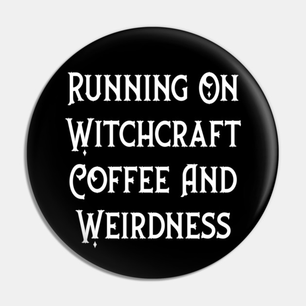 Running on Witchcraft, Coffee and Weirdness Cheeky Witch® Pin by Cheeky Witch
