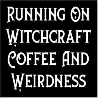Running on Witchcraft, Coffee and Weirdness Cheeky Witch® Posters and Art