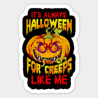 It’s always Halloween for Creeps like me Jack O Lantern Halloween Sticker