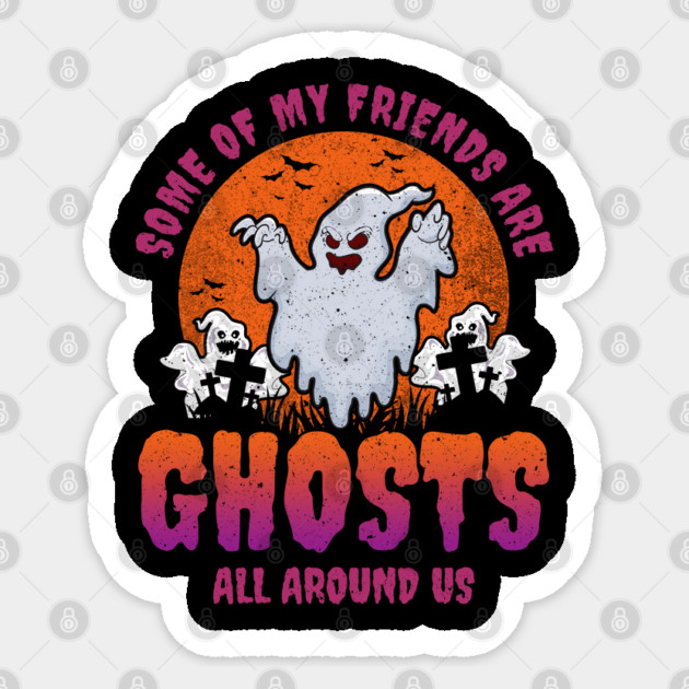 Some of my friends are Ghosts Funny Halloween Sticker by creative