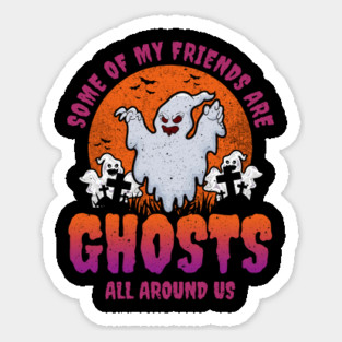 Some of my friends are Ghosts Funny Halloween Magnet