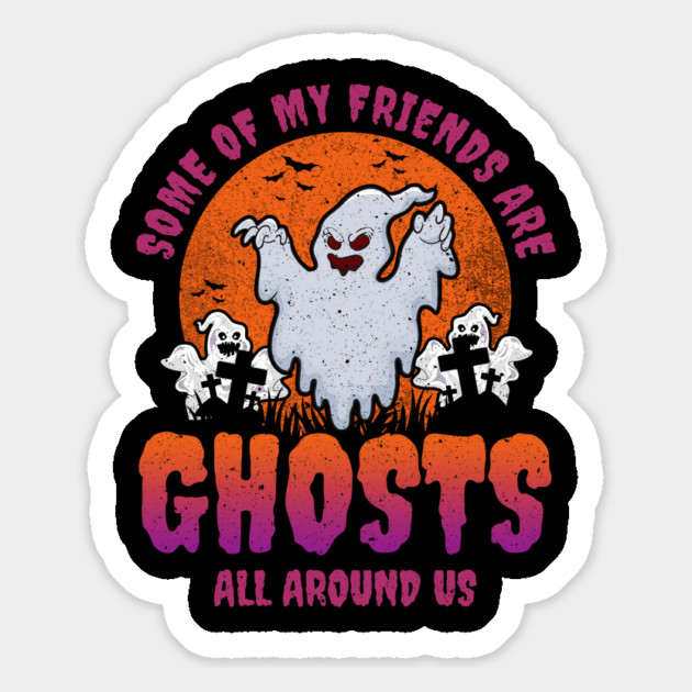 Some of my friends are Ghosts Funny Halloween Magnet by creative