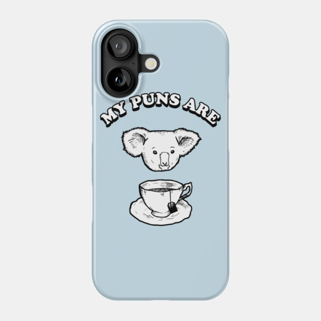 My Puns Are Koala Tea Phone Case by dumbshirts