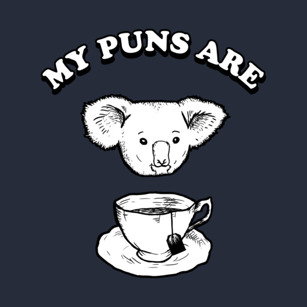 My Puns Are Koala Tea by dumbshirts