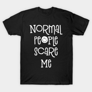 Normal People Scare Me Funny Saying T-Shirt