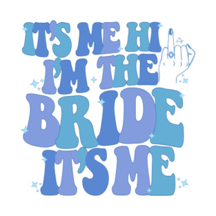 It's Me, Hi, I'm The Bride It's Me T-Shirt