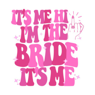 It's Me Hi, I'm the Bride It's Me T-Shirt