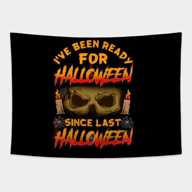 I've been ready for Halloween since last Halloween Funny Tapestry by creative