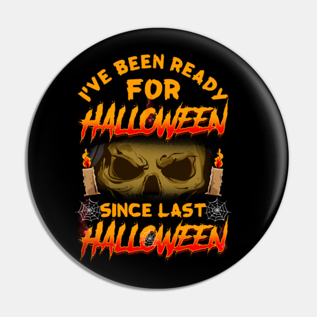 I've been ready for Halloween since last Halloween Funny Pin by creative