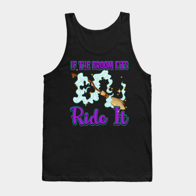 If the Broom Fits Ride It Witch Funny Halloween Tank Top by creative