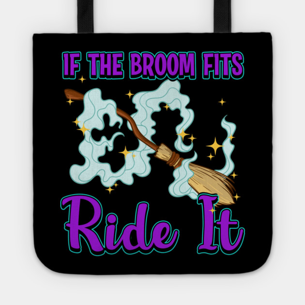 If the Broom Fits Ride It Witch Funny Halloween Tote by creative
