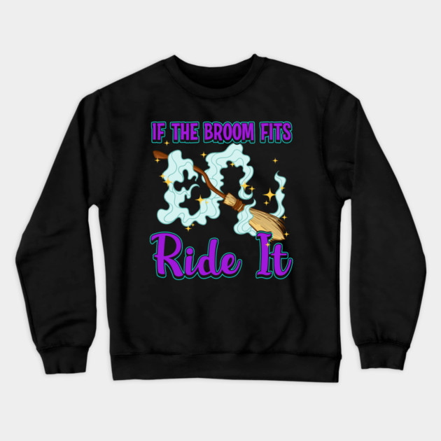 If the Broom Fits Ride It Witch Funny Halloween Crewneck Sweatshirt by creative