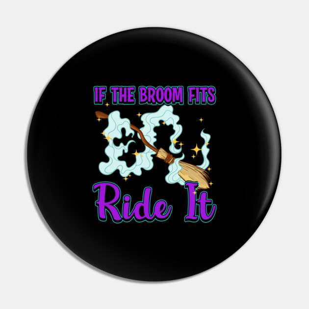 If the Broom Fits Ride It Witch Funny Halloween Pin by creative