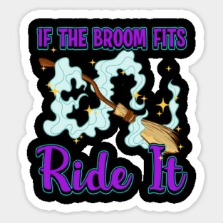 If the Broom Fits Ride It Witch Funny Halloween Sticker