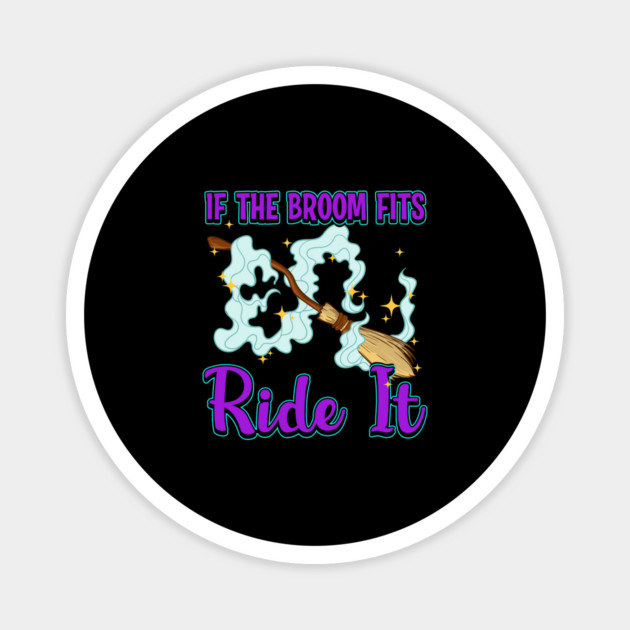 If the Broom Fits Ride It Witch Funny Halloween Magnet by creative