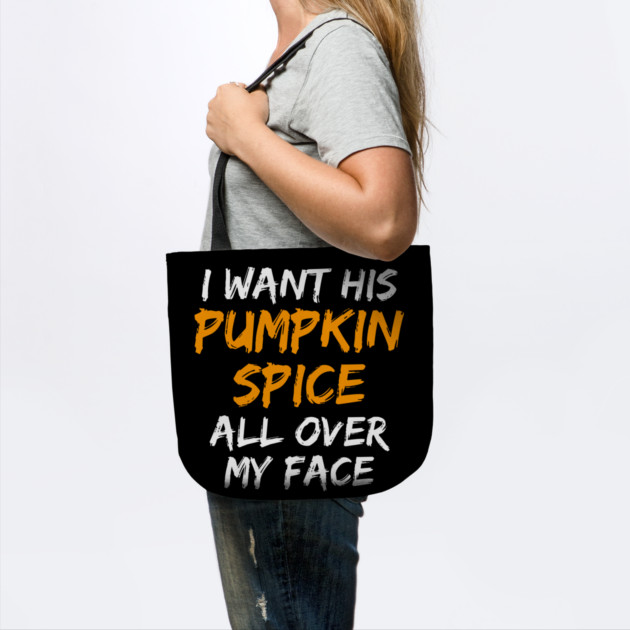 I Want His Pumpkin Spice All Over My Face by belownormal