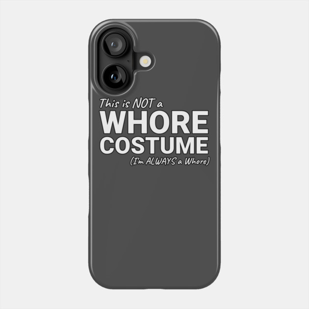 This is NOT a Whore Costume I'm Always a Whore Phone Case by belownormal